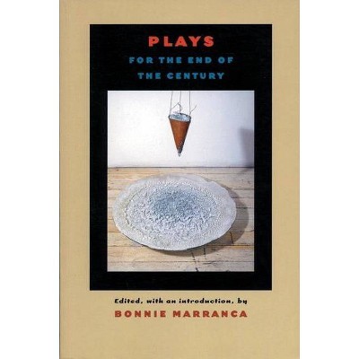 Plays for the End of the Century - by  Bonnie Marranca (Paperback)