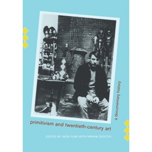 Primitivism and Twentieth-Century Art - (Documents of Twentieth-Century Art) Annotated by  Jack Flam & Miriam Deutch (Paperback) - 1 of 1