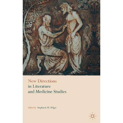 New Directions in Literature and Medicine Studies - by  Stephanie M Hilger (Hardcover)