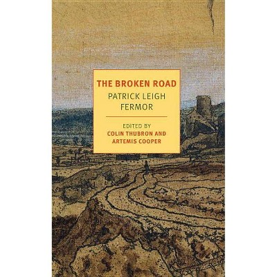 The Broken Road - (Nyrb Classics) by  Patrick Leigh Fermor (Paperback)