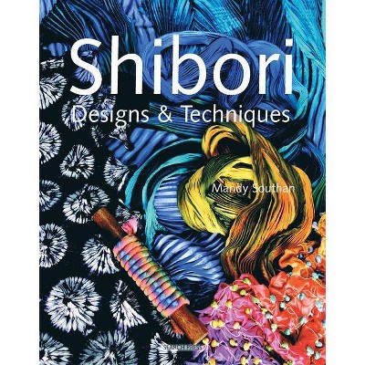 Shibori Designs & Techniques - by  Mandy Southan (Paperback)