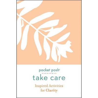 Pocket Posh Take Care: Inspired Activities for Clarity - by  Andrews McMeel Publishing (Paperback)