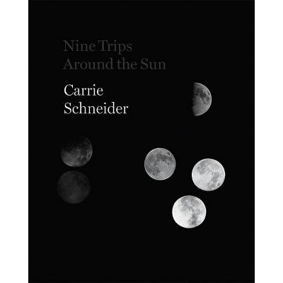 Carrie Schneider: Nine Trips Around the Sun - by  Kendra Paitz (Hardcover)