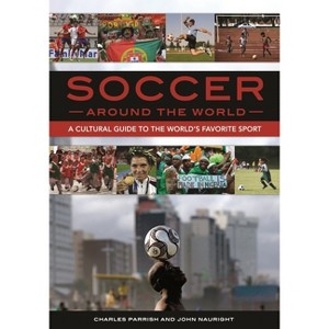 Soccer around the World - by  Charles Parrish & John Nauright (Hardcover) - 1 of 1