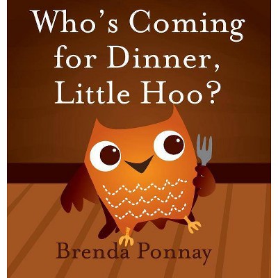 Who's Coming for Dinner, Little Hoo? - by  Brenda Ponnay (Hardcover)