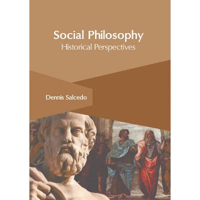 Social Philosophy: Historical Perspectives - by  Dennis Salcedo (Hardcover)