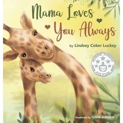 Mama Loves You Always - by  Lindsey Coker Luckey (Hardcover)