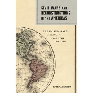 Civil Wars and Reconstructions in the Americas - (Conflicting Worlds: New Dimensions of the American Civil War) by  Evan C Rothera (Hardcover) - 1 of 1
