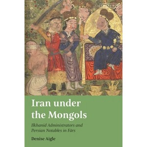 Iran Under the Mongols - by  Denise Aigle (Hardcover) - 1 of 1