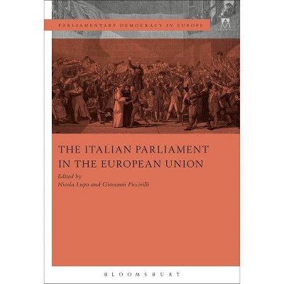 The Italian Parliament in the European Union - (Parliamentary Democracy in Europe) by  Nicola Lupo & Giovanni Piccirilli (Paperback)