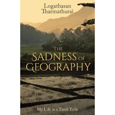 The Sadness of Geography - by  Logathasan Tharmathurai (Paperback)