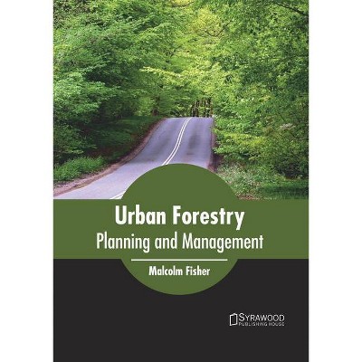 Urban Forestry: Planning and Management - by  Malcolm Fisher (Hardcover)