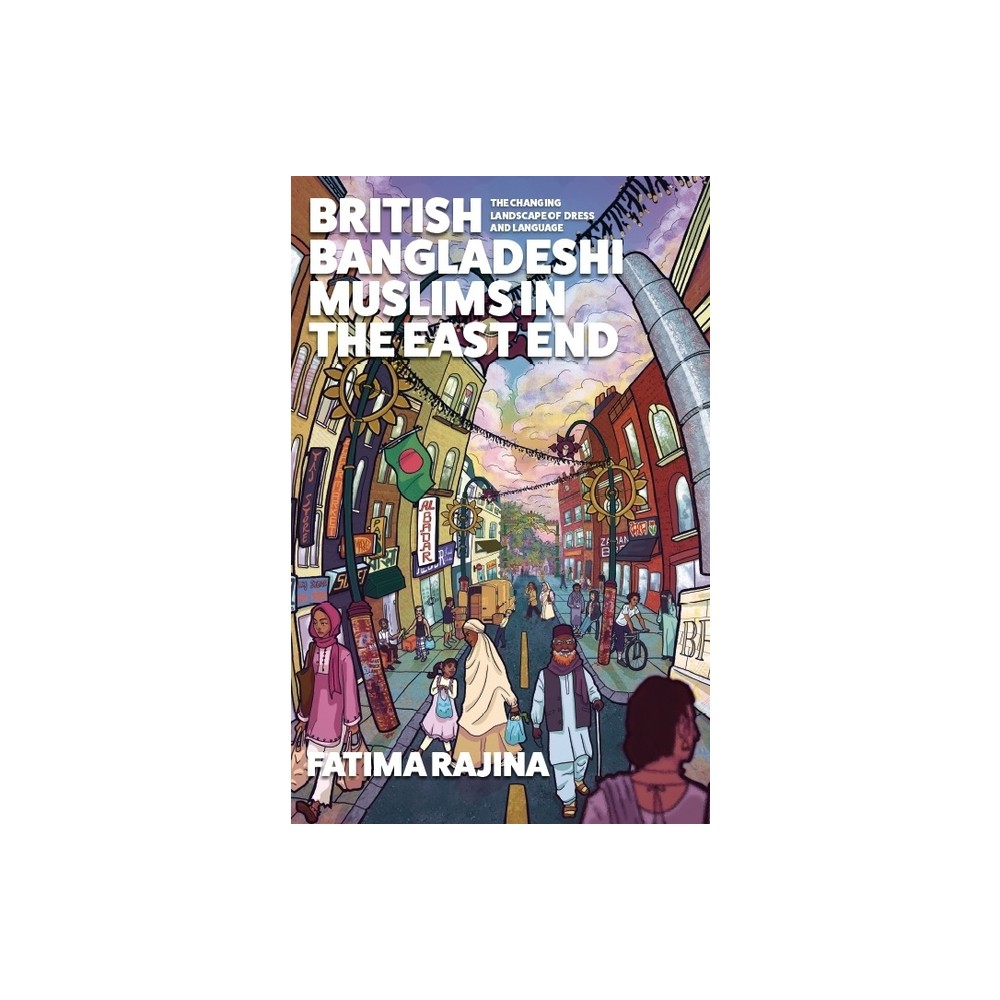 British Bangladeshi Muslims in the East End - by Fatima Rajina (Hardcover)