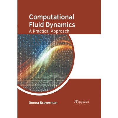 Computational Fluid Dynamics: A Practical Approach - by  Donna Braverman (Hardcover)