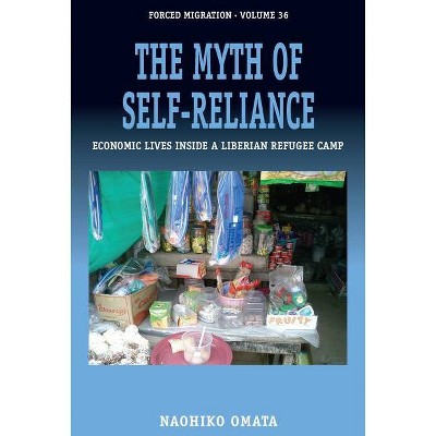 The Myth of Self-Reliance - (Forced Migration) by  Naohiko Omata (Paperback)