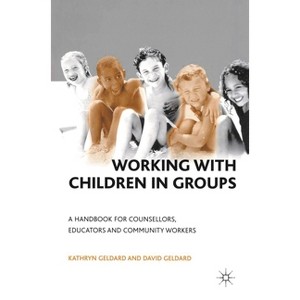Working with Children in Groups - by  Kathryn & David Geldard (Paperback) - 1 of 1