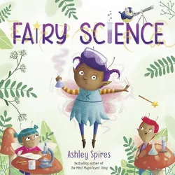 Fairy Science -  (Fairy Science) by Ashley Spires (Hardcover)
