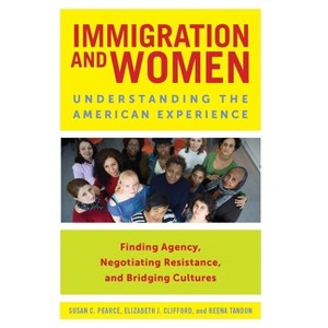 Immigration and Women - by  Susan C Pearce & Elizabeth J Clifford & Reena Tandon (Paperback) - 1 of 1