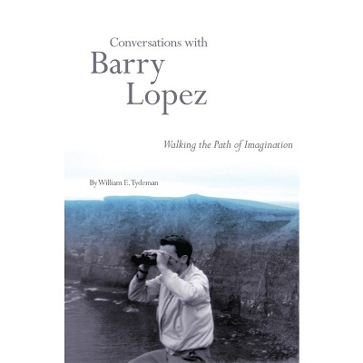 Conversations with Barry Lopez - Annotated by  William E Tydeman (Paperback)