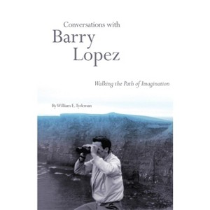 Conversations with Barry Lopez - Annotated by  William E Tydeman (Paperback) - 1 of 1