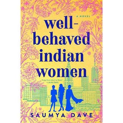 Well-Behaved Indian Women - by  Saumya Dave (Paperback)