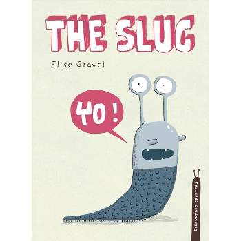 The Slug - (Disgusting Critters) by Elise Gravel