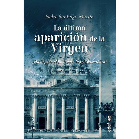 La Ultima Aparicion De La Virgen - By Santiago Martin (paperback) : Target