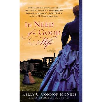 In Need of a Good Wife - by  Kelly O'Connor McNees (Paperback)