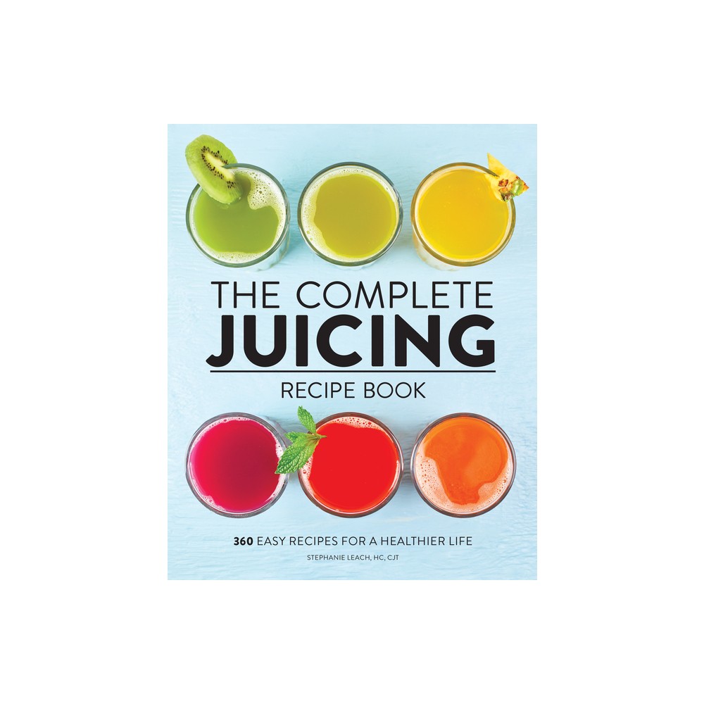 The Complete Juicing Recipe Book