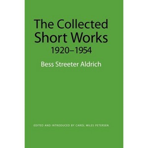 The Collected Short Works, 1920-1954 - by  Bess Streeter Aldrich (Paperback) - 1 of 1