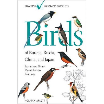 Birds of Europe, Russia, China, and Japan - (Princeton Illustrated Checklists) by  Norman Arlott (Paperback)