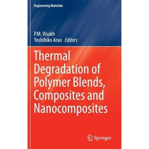 Thermal Degradation of Polymer Blends, Composites and Nanocomposites - (Engineering Materials) by  P M Visakh & Yoshihiko Arao (Hardcover) - 1 of 1