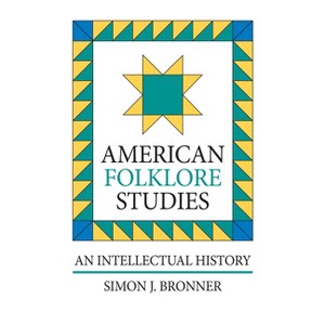 American Folklore Studies (P) - by  Simon J Bronner (Paperback) - 1 of 1