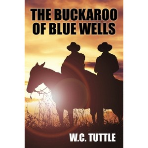 The Buckaroo of Blue Wells - by  W C Tuttle (Paperback) - 1 of 1