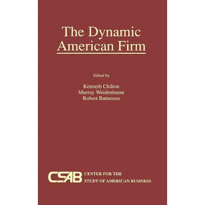 The Dynamic American Firm - by  Kenneth Chilton & Murray L Weidenbaum & Robert Batterson (Hardcover)