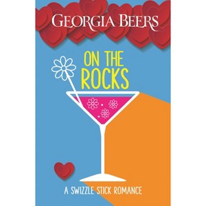 On the Rocks - (A Swizzle Stick Romance) by  Georgia Beers (Paperback) - 1 of 1