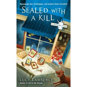 Sealed with a Kill - (Decoupage Mystery) by  Lucy Lawrence (Paperback) - 1 of 1