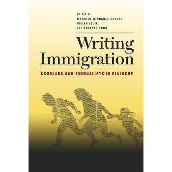 Writing Immigration - by  Marcelo Suarez-Orozco & Vivian Louie & Roberto Suro (Paperback)