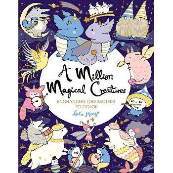 A Million Magical Creatures - (Million Creatures to Color) by  Lulu Mayo (Paperback)
