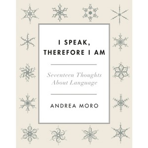 I Speak, Therefore I Am - by  Andrea Moro (Paperback) - 1 of 1