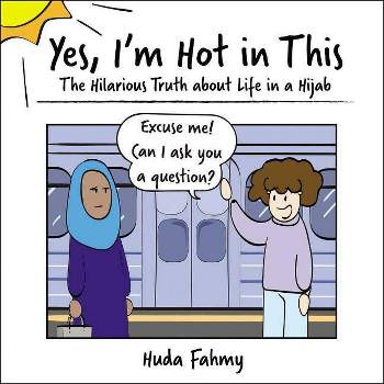 Yes, I'm Hot in This - by  Huda Fahmy (Hardcover)