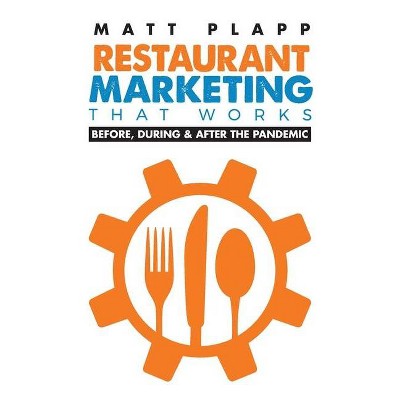 Restaurant Marketing That Works - by  Matt Plapp (Paperback)