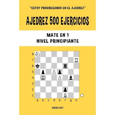 Ajedrez 500 ejercicios, Mate en 1, Nivel Principiante - by  Chess Akt (Paperback)