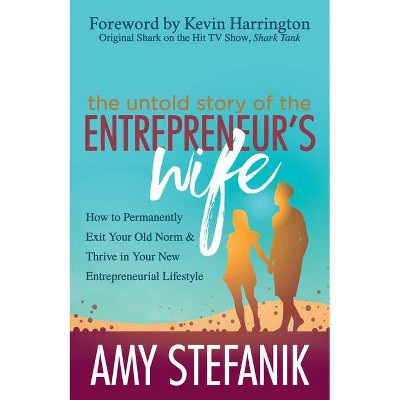 The Untold Story of the Entrepreneur's Wife - by  Amy Stefanik (Paperback)