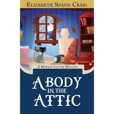 A Body in the Attic - (Myrtle Clover Cozy Mystery) by  Elizabeth Spann Craig (Paperback)