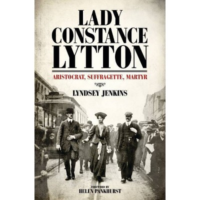 Lady Constance Lytton - by  Lyndsey Jenkins (Hardcover)