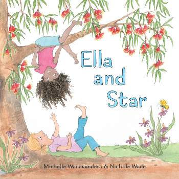Ella and Star - by  Michelle Wanasundera (Hardcover)
