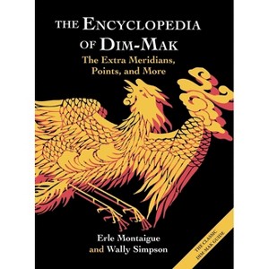 The Encyclopedia of Dim-Mak - by  Erle Montaigue & Wally Simpson (Hardcover) - 1 of 1