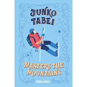 Junko Tabei Masters the Mountains - (Rebel Girls Chapter Books) by  Rebel Girls & Nancy Ohlin (Hardcover) - 1 of 1