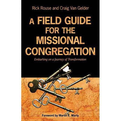 A Field Guide for the Missional Congregation - by  Rick Rouse & Craig Van Gelder (Paperback)